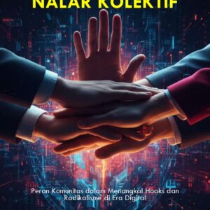 MERAWAT NALAR KOLEKTIF Peran Komunitas dalam Menangkal Hoaks dan Radikalisme di Era Digital