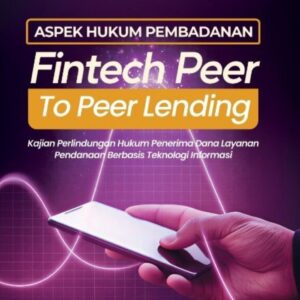 ASPEK HUKUM PEMBADANAN FINTECH PEER TO PEER LENDING :Kajian Perlindungan Hukum Penerima Dana Layanan Pendanaan Berbasis Teknologi Informasi