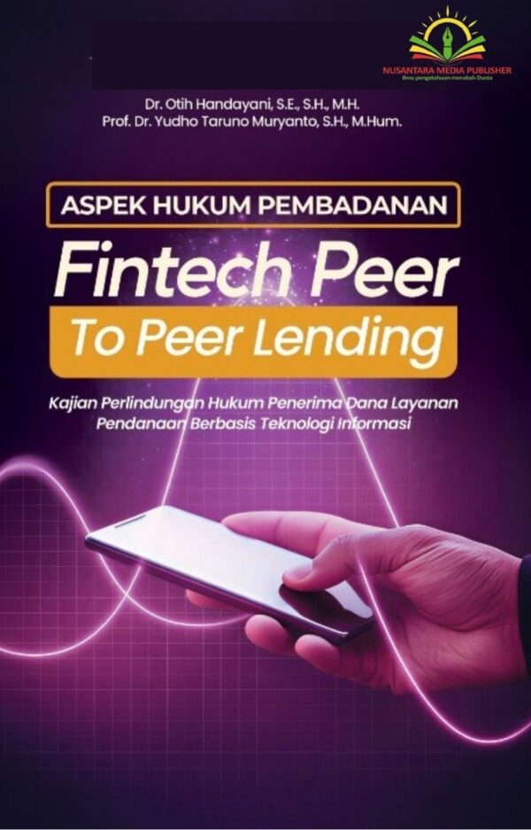 ASPEK HUKUM PEMBADANAN FINTECH PEER TO PEER LENDING :Kajian Perlindungan Hukum Penerima Dana Layanan Pendanaan Berbasis Teknologi Informasi