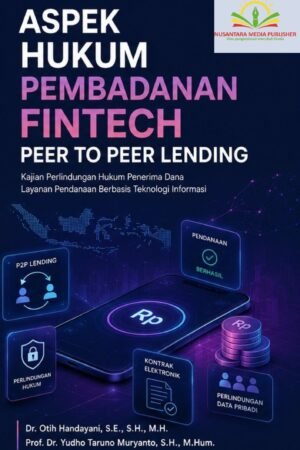 Desain tanpa judul ASPEK HUKUM PEMBADANAN FINTECH PEER TO PEER LENDING : Kajian Perlindungan Hukum Penerima Dana Layanan Pendanaan Berbasis Teknologi Informasi